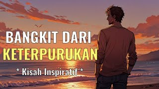 Kisah Yang Bisa Membuat kita Bangkit Dari Keterpurukan [upl. by Roderich]