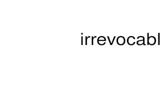 How to pronounce irrevocably [upl. by Zetnauq]