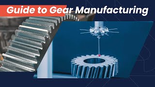 Guide to Gear Manufacturing Processes [upl. by Martinez36]