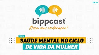 EP10  BIPPCast Saúde Mental no Ciclo de Vida da Mulher  Apoio Cristália [upl. by Whitehurst]