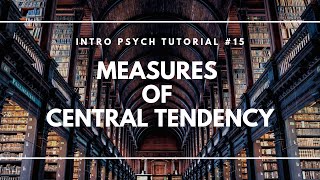 Measures of Central Tendency Intro Psych Tutorial 15 [upl. by Iila171]