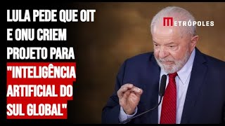 Lula pede que OIT e ONU criem projeto para quotinteligência artificial do Sul Globalquot [upl. by Ttegirb]