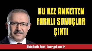 ABDULKADİR SELVİ BU KEZ ANKETTEN FARKLI SONUÇLAR ÇIKTI  SESLİ MAKALE DİNLE [upl. by Ardet295]