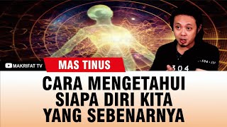 CARA MENGETAHUI SIAPA DIRI KITA YANG SEBENARNYA  MAS TINUS [upl. by Latt]