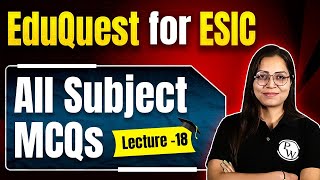 All Subject MCQs For ESIC  ESIC Nursing Exam 2024  EduQuest For ESIC 18 [upl. by Adnovaj502]