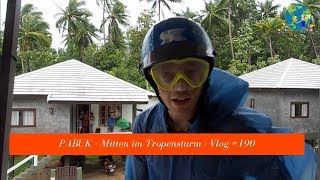 Pabuk  Mitten im Tropenstrum  VLOG 190 [upl. by Yert]