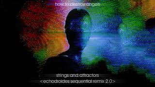 How To Destroy Angels  Strings And Attractors EchoDroides Sequential Remix 20 [upl. by Loy]