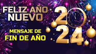 ¡Feliz Año Nuevo 2024 Mensaje de FIN DE AÑO 2023 [upl. by Yorled]