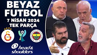 Beyaz Futbol 7 Nisan 2024 Tek Parça  Fenerbahçe sahadan çekildi Galatasaray 10 Fenerbahçe [upl. by Arne]