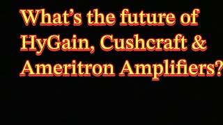 What’s the future of HyGain Cushcraft ect [upl. by Aremus653]