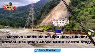 Massive Landslide at Dipu Dara Sikkim Critical Disruption Above NHPC Teesta Stage [upl. by Lapides421]