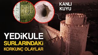 Yedikule Surlarındaki Korkunç Olaylar ve Gizemler [upl. by Eidnac973]