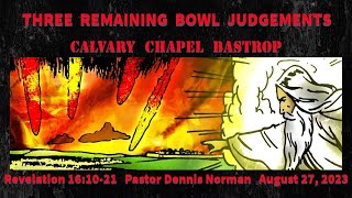 THREE REMAINING BOWL JUDGEMENTS Revelation 161021 Pastor Dennis Norman August 27 2023 [upl. by Anaira]