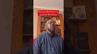 Physical Blindness vs Spiritual Blindness [upl. by Pirnot]