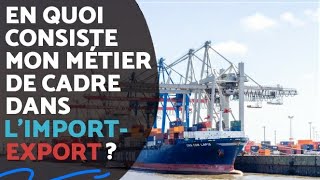 En quoi consiste mon métier de cadre dans limportexport [upl. by Haswell]