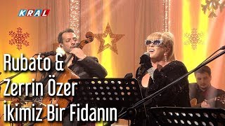 Rubato amp Zerrin Özer  İkimiz Bir Fidanın [upl. by Daisie]