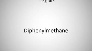 How to say Diphenylmethane in English [upl. by Alaaj897]