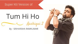 Tum Hi Ho  Aashiqui 2  Flute Cover  Sriharsha Ramkumar [upl. by Ailedo833]