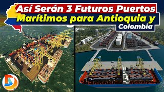 Así Serán 3 Futuros Puertos Marítimos para Antioquia y Colombia [upl. by Doley]