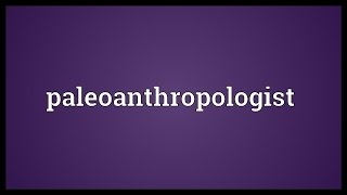 Paleoanthropologist Meaning [upl. by Guss]