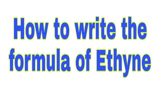 How to write the formula of Ethyne  Ethyne  Ethyne formula Molecular formula of Ethyne [upl. by Wadell]