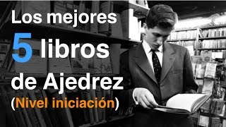 Los 5 mejores libros de Ajedrez Nivel iniciación  Mejora tu ajedrez [upl. by Ddart517]