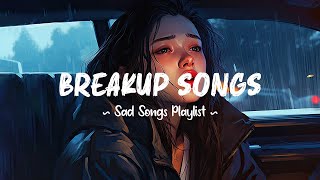 Breakup Songs 😥 Sad songs playlist that will make you cry  Depressing songs 2024 for broken hearts [upl. by Huntley]