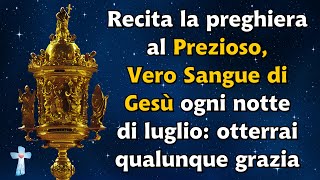 Recita la preghiera al Prezioso Vero Sangue di Gesù ogni notte di luglio otterrai qualunque grazia [upl. by Labannah]