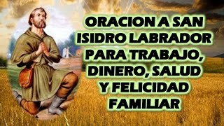 ORACION A SAN ISIDRO LABRADOR PARA TRABAJO DINERO SALUD Y FELICIDAD FAMILIAR [upl. by Esiuolyram]