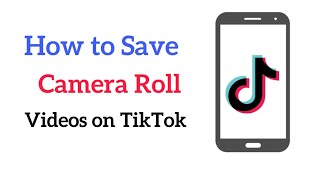 How to Save Camera Roll Videos on TikTok [upl. by Aniad]