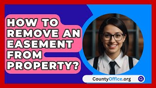 How To Remove An Easement From Property  CountyOfficeorg [upl. by Maffa]