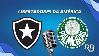 🔴 Botafogo x Palmeiras  Libertadores da América  14082024  Ulisses Costa e Alexandre Praetzel [upl. by Ahseena295]