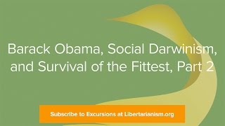 Excursions Ep 25 Barack Obama Social Darwinism and Survival of the Fittest Part 2 [upl. by Cinimmod]