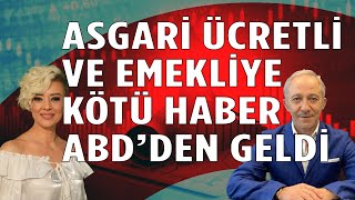 Asgari Ücret Zammı ve Emekli Maaş Zammı Bekleyenlere Kötü Haber ABDden Gedli Ekonomi Yorum [upl. by Ines793]