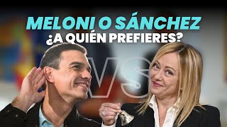 Meloni o Sánchez ¿A quién prefieres [upl. by Pillow]