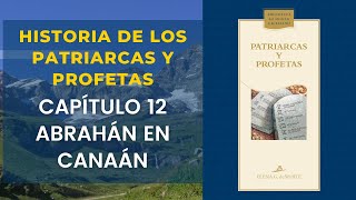 Historia de los Patriarcas y Profetas Capítulo 12—Abrahán en Canaán [upl. by Llertniuq]