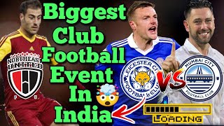 Mumbai City FC vs Leicester City Match Details 🔥  Biggest Football Match For Indian Club 🤯  NEUFC [upl. by Parent779]