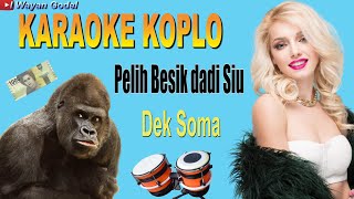 Karaoke Pelih Besik dadi Siu Koplo  Dek Soma by I Wayan Godel  Karaoke Lagu Bali Koplo Terbaru [upl. by Royo]