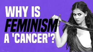 Why Is Feminism a ‘Cancer’ [upl. by Annahsor518]