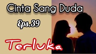 Ep39 Terluka  Cerita Romantis  Cinta Sang Duda [upl. by Bilbe]