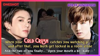 Jungkook FF When Your Cold Crush Catches You Watching a You Both Get Locked In a Room BTS Oneshot [upl. by Casteel]