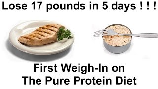 Lose 17 pounds in 5 days  The Pure Protein Diet First Weigh In [upl. by O'Gowan]