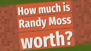 How much is Randy Moss worth [upl. by Ellehsram]