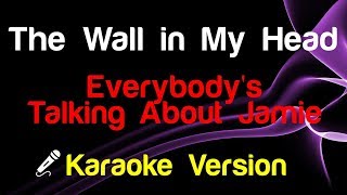 🎤 Everybodys Talking About Jamie  The Wall in My Head Karaoke [upl. by Harts]