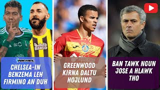 Chelseain Benzema leh Firmino an duh Greenwood kirna daltu Hojlund Ban tawk ngun Jose a hlawk tho [upl. by Azrim]