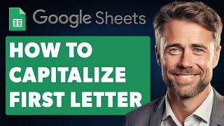 How to Capitalize First Letter in Google Sheets Automatically Full 2024 Guide [upl. by Gavriella]