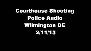 Wilmington Delaware Courthouse Shooting Police Audio 21113 [upl. by Leonie]