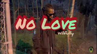 WILFULLY  NO LOVE  OFFICIAL VIDEO [upl. by Holmen]