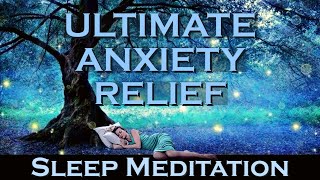 Ultimate Anxiety Relief  SLEEP MEDITATION [upl. by Eesac]