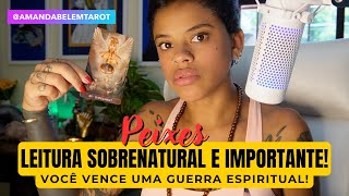 ♓️PEIXES🔱LEITURA SOBRENATURAL VOCÊ VENCE UMA GUERRA ESPIRITUAL🌻 [upl. by Atinaej]